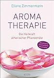 Aromatherapie: Die Heilkraft Ã¤therischer PflanzenÃ¶le - Aktualisierte und erweiterte Neuausgabe