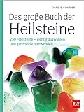 Das groÃe Buch der Heilsteine: 250 Heilsteine - richtig auswÃ¤hlen und ganzheitlich anwenden (2. Ã¼berarbeitete Auflage 2022) (BLV Steine, Mineralien & Fossilien)