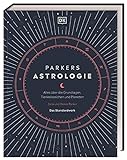 Parkers Astrologie: Alles Ã¼ber die Grundlagen, Tierkreiszeichen und Planeten. Das Standardwerk